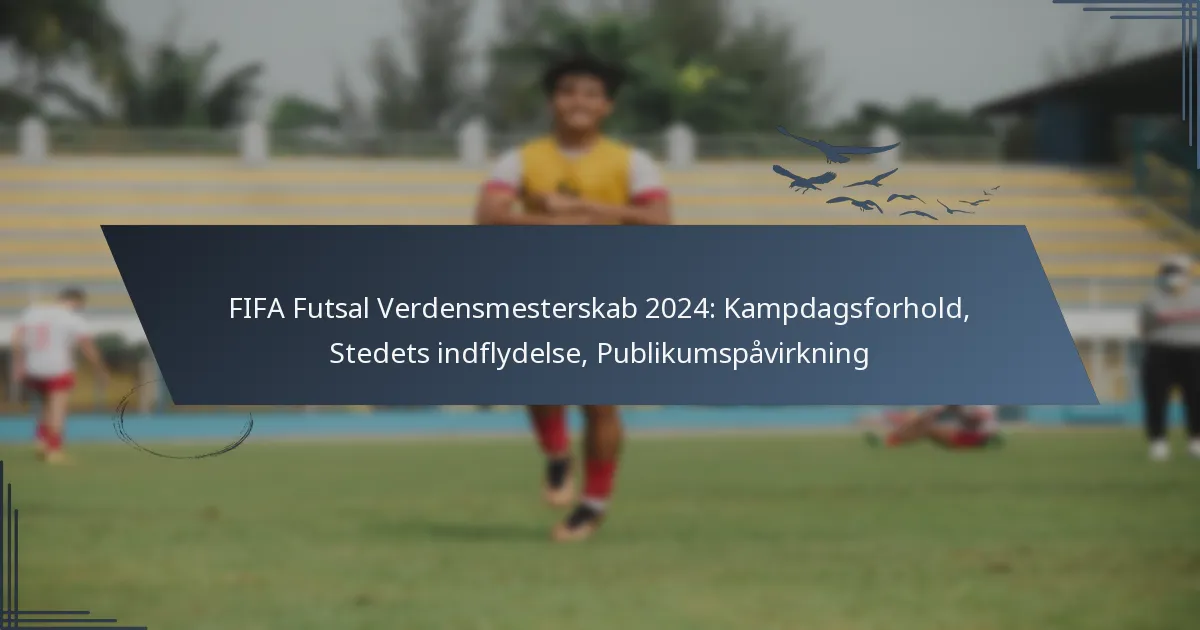 FIFA Futsal Verdensmesterskab 2024: Kampdagsforhold, Stedets indflydelse, Publikumspåvirkning