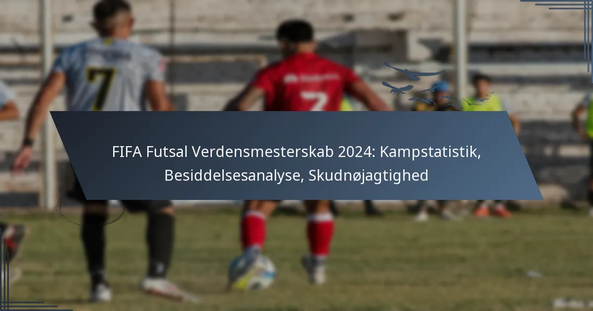 FIFA Futsal Verdensmesterskab 2024: Kampstatistik, Besiddelsesanalyse, Skudnøjagtighed