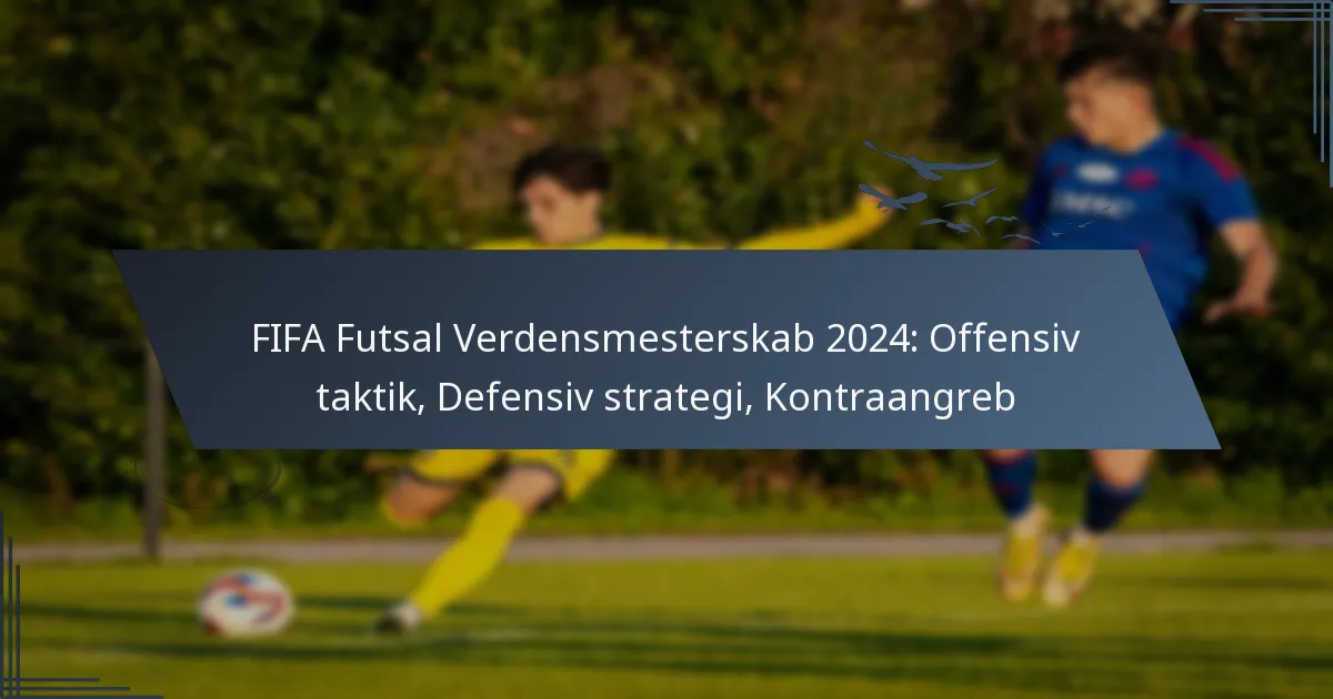 FIFA Futsal Verdensmesterskab 2024: Offensiv taktik, Defensiv strategi, Kontraangreb