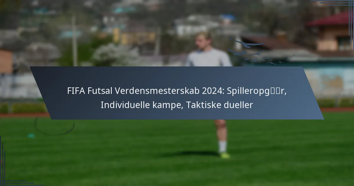 FIFA Futsal Verdensmesterskab 2024: Spilleropgør, Individuelle kampe, Taktiske dueller