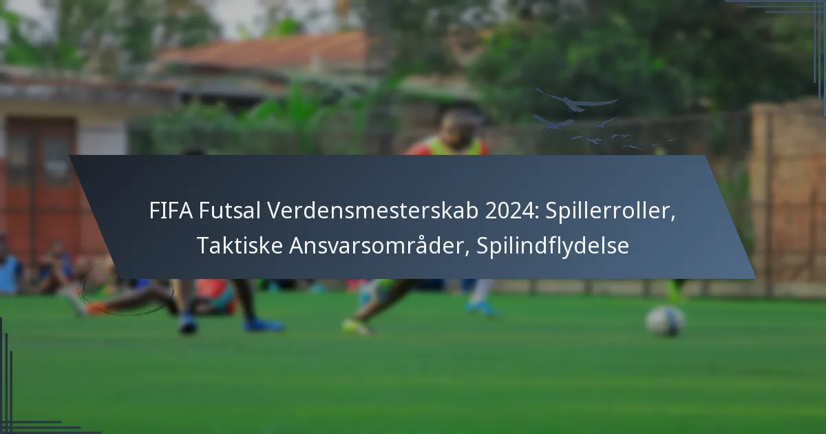 FIFA Futsal Verdensmesterskab 2024: Spillerroller, Taktiske Ansvarsområder, Spilindflydelse