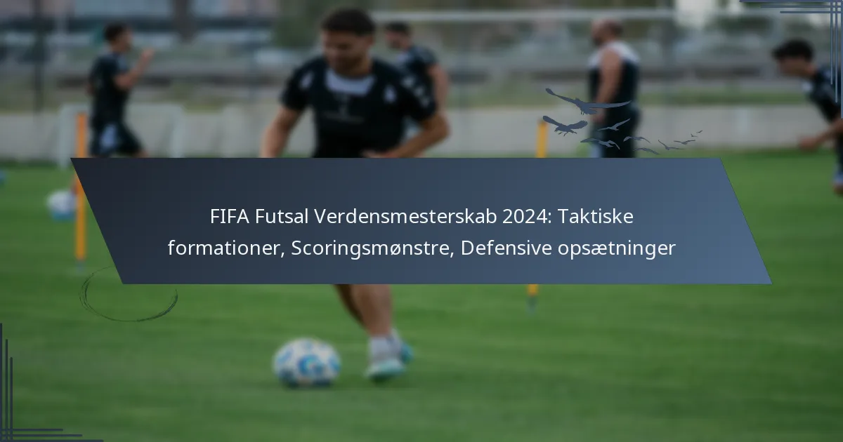 FIFA Futsal Verdensmesterskab 2024: Taktiske formationer, Scoringsmønstre, Defensive opsætninger