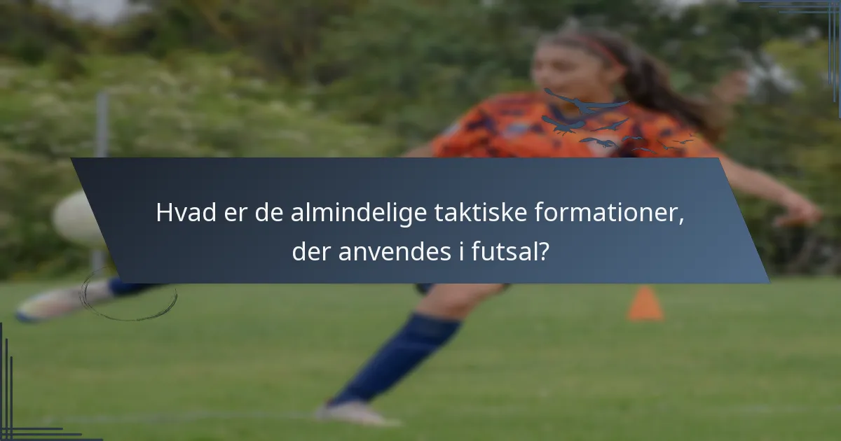Hvad er de almindelige taktiske formationer, der anvendes i futsal?