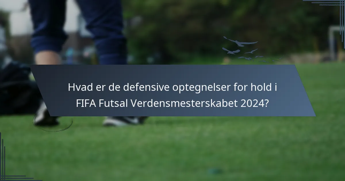 Hvad er de defensive optegnelser for hold i FIFA Futsal Verdensmesterskabet 2024?