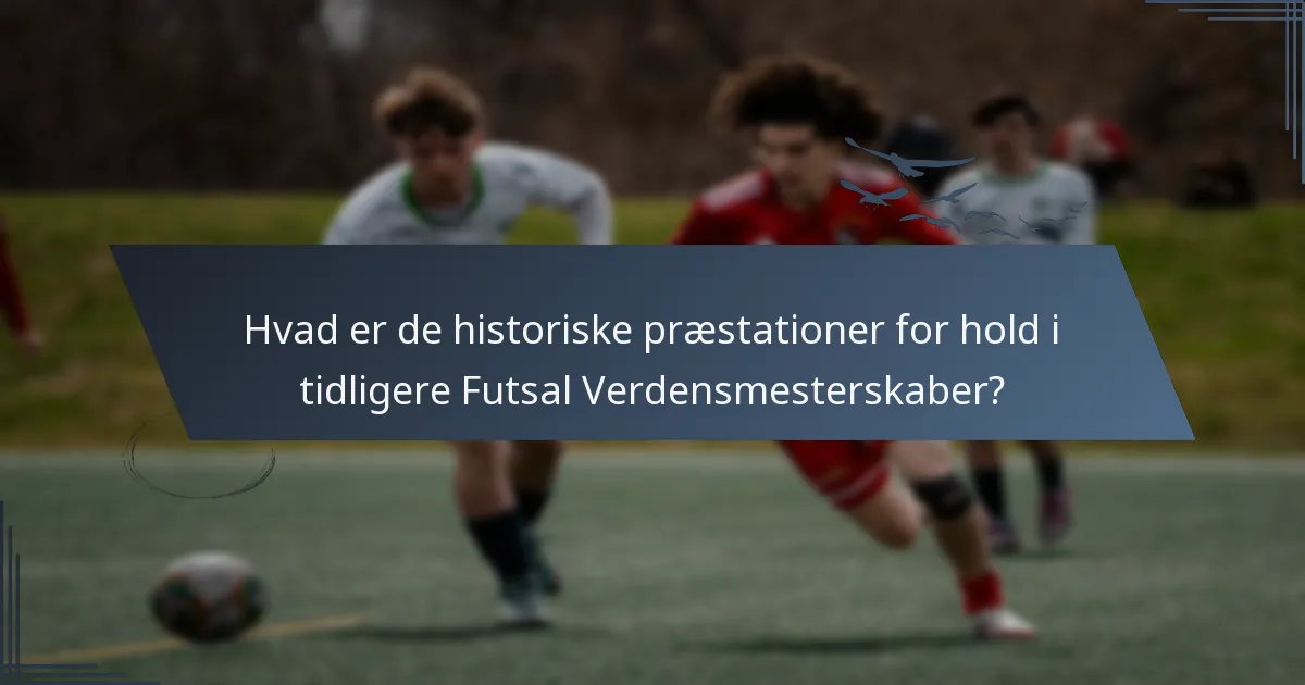 Hvad er de historiske præstationer for hold i tidligere Futsal Verdensmesterskaber?