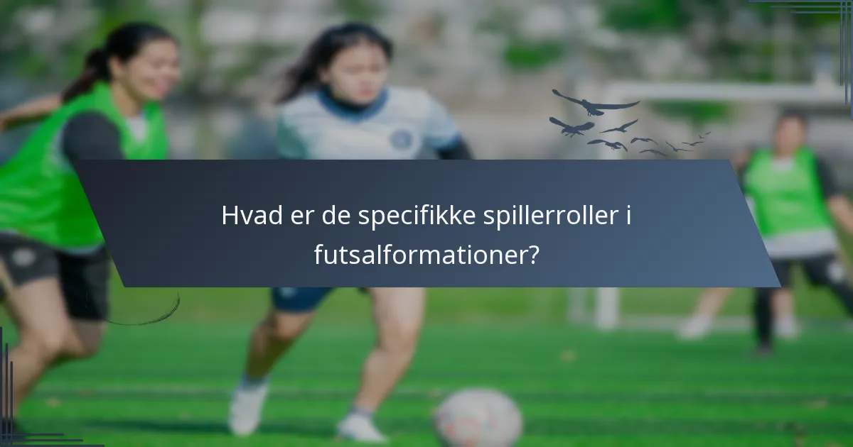 Hvad er de specifikke spillerroller i futsalformationer?