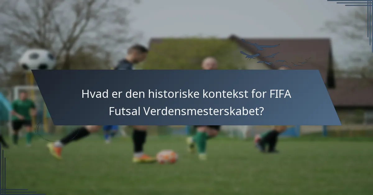 Hvad er den historiske kontekst for FIFA Futsal Verdensmesterskabet?