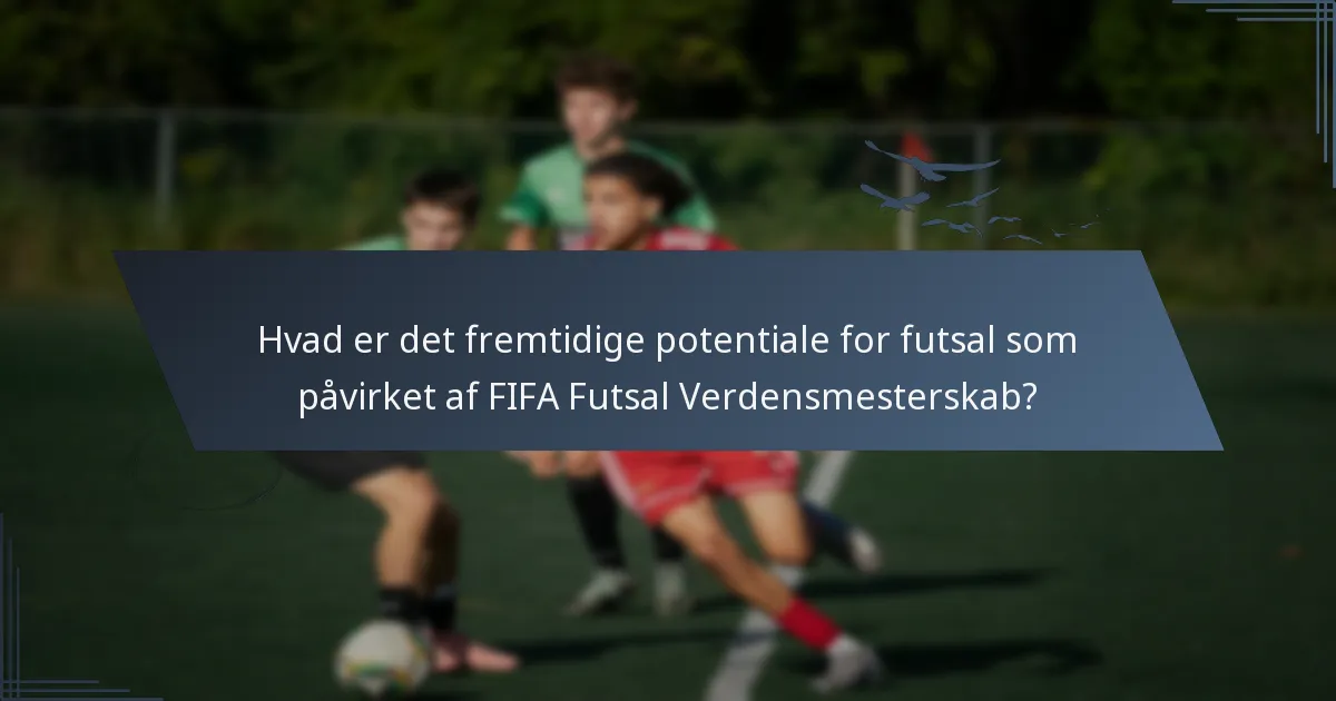 Hvad er det fremtidige potentiale for futsal som påvirket af FIFA Futsal Verdensmesterskab?