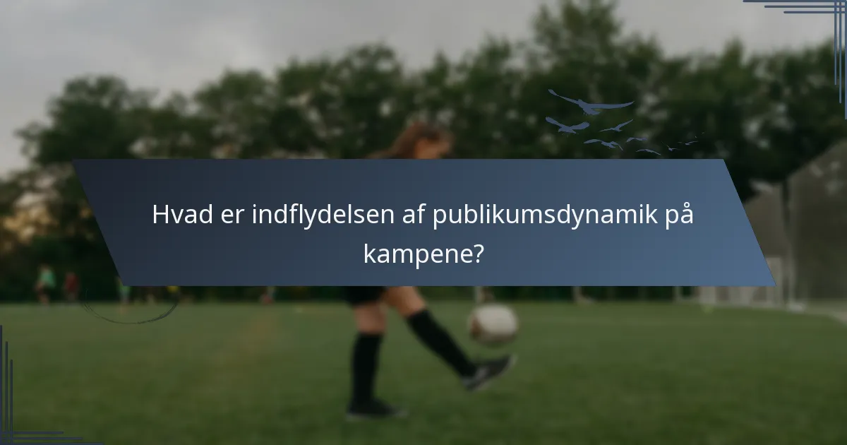 Hvad er indflydelsen af publikumsdynamik på kampene?
