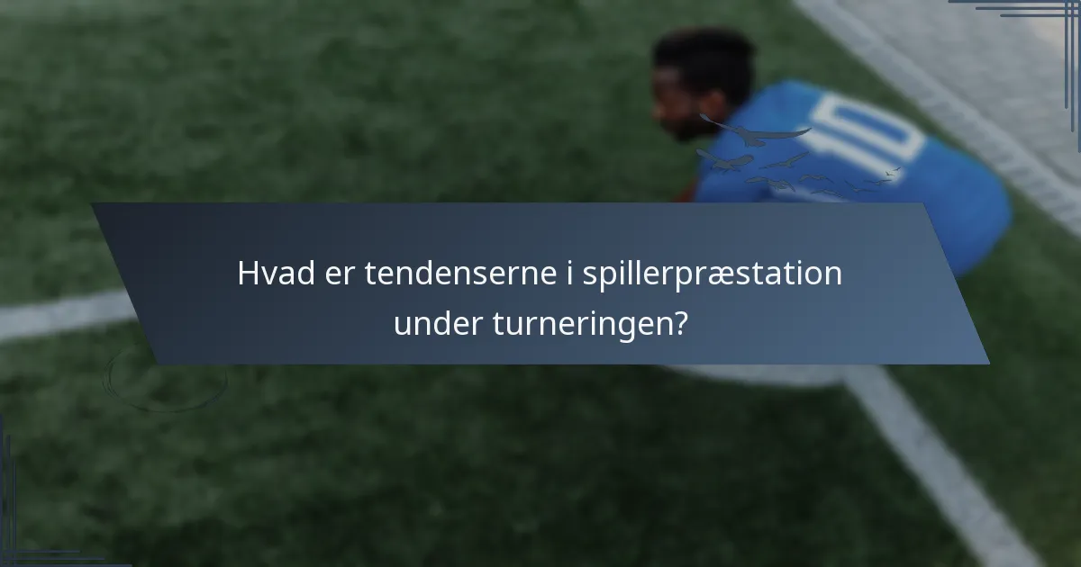Hvad er tendenserne i spillerpræstation under turneringen?