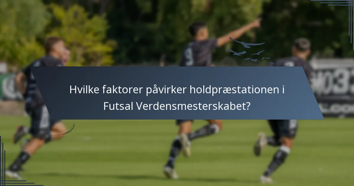 Hvilke faktorer påvirker holdpræstationen i Futsal Verdensmesterskabet?