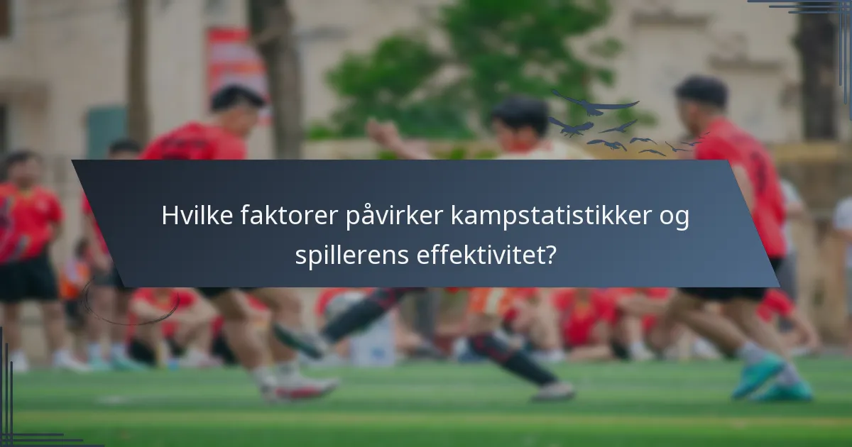 Hvilke faktorer påvirker kampstatistikker og spillerens effektivitet?