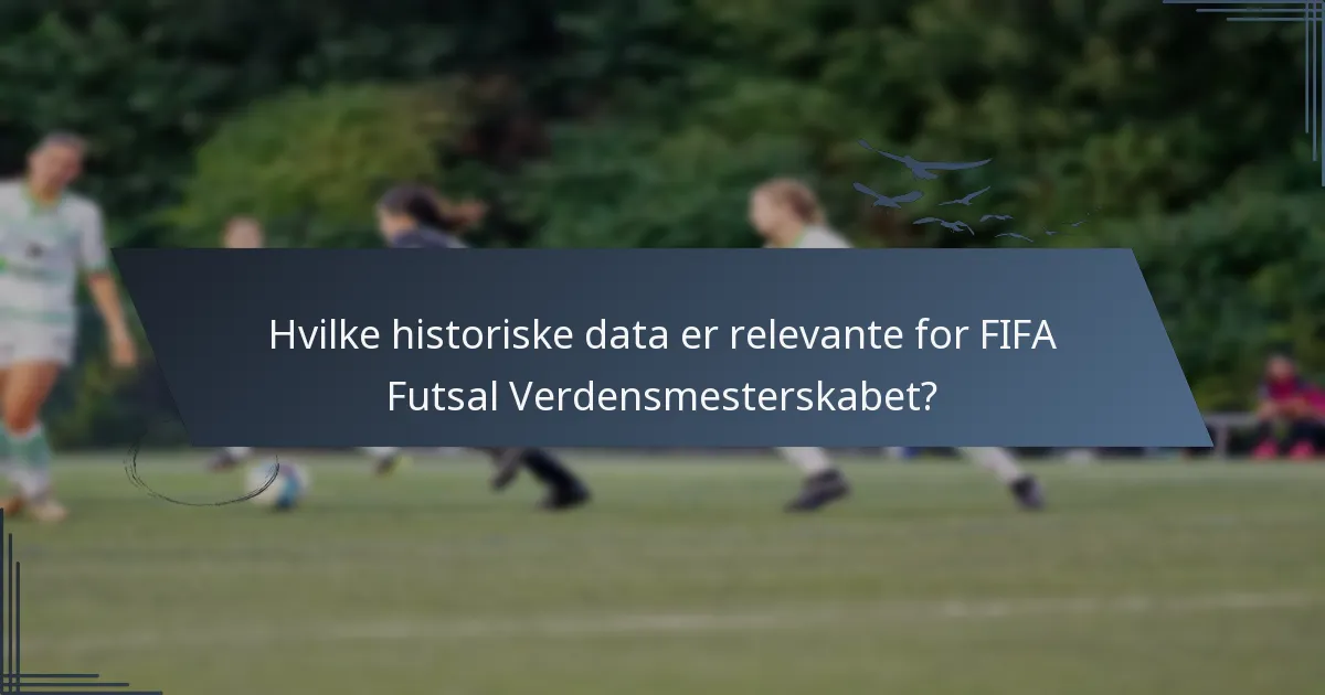 Hvilke historiske data er relevante for FIFA Futsal Verdensmesterskabet?