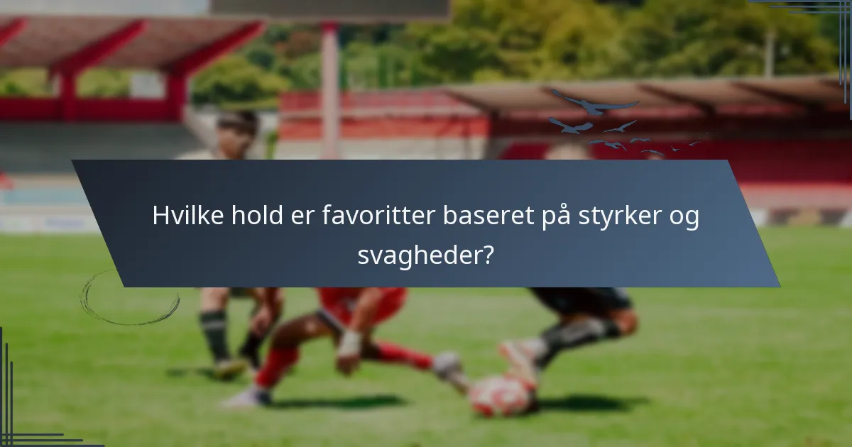 Hvilke hold er favoritter baseret på styrker og svagheder?