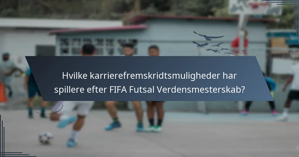 Hvilke karrierefremskridtsmuligheder har spillere efter FIFA Futsal Verdensmesterskab?