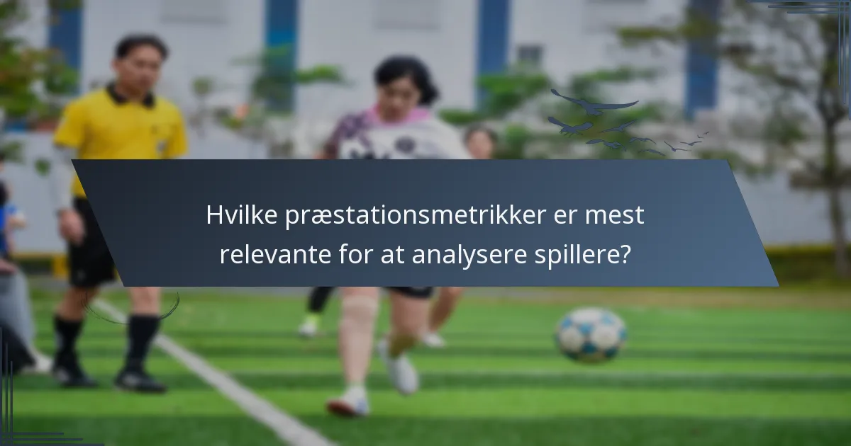 Hvilke præstationsmetrikker er mest relevante for at analysere spillere?