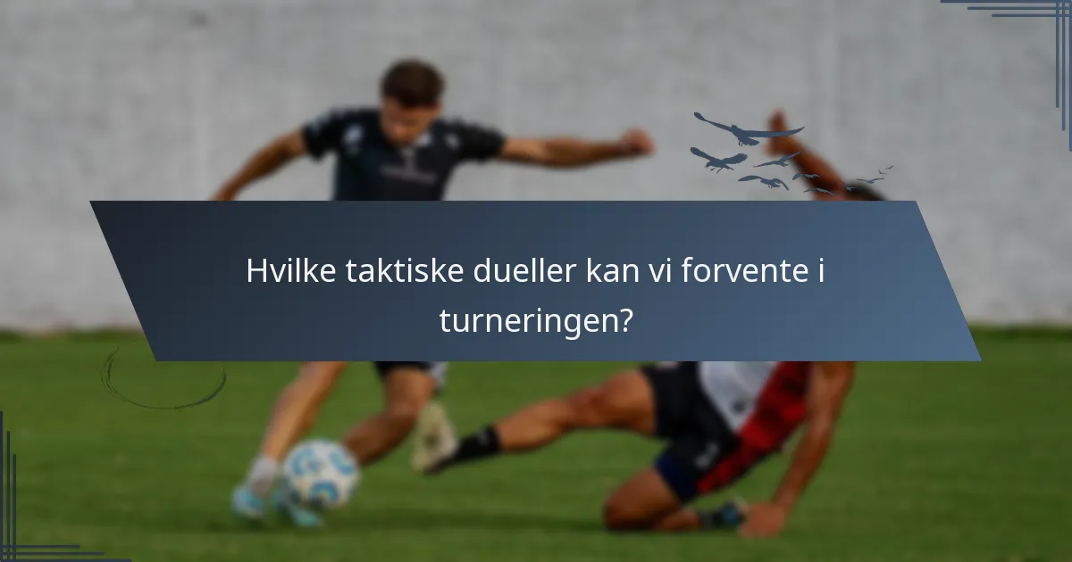 Hvilke taktiske dueller kan vi forvente i turneringen?
