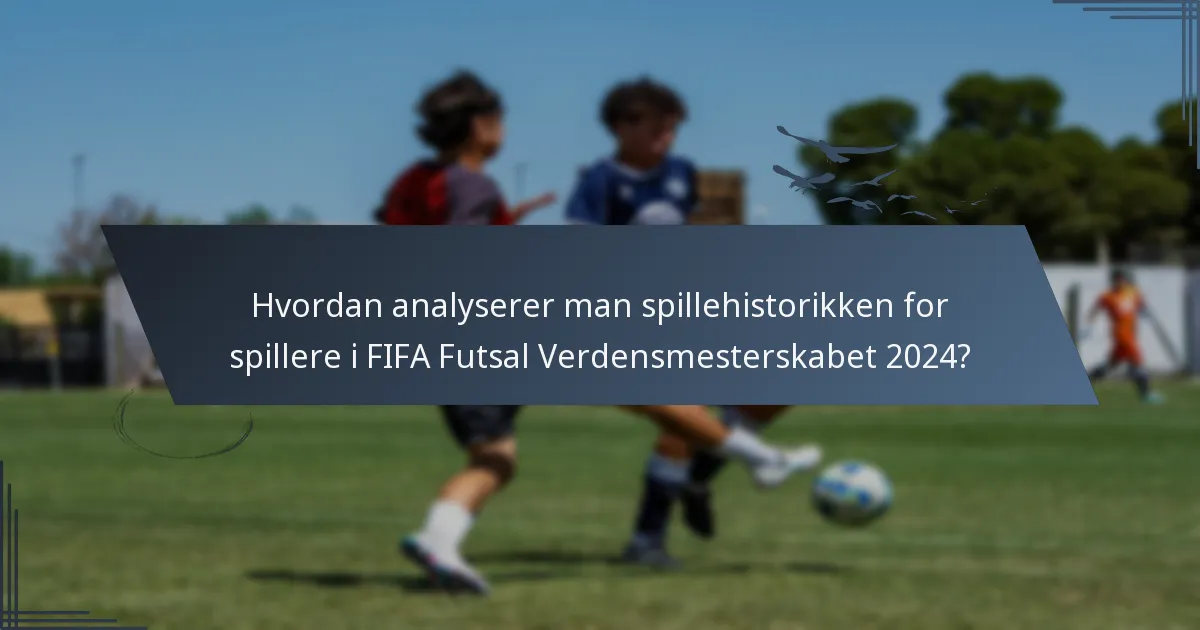 Hvordan analyserer man spillehistorikken for spillere i FIFA Futsal Verdensmesterskabet 2024?