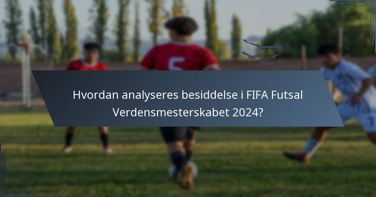 Hvordan analyseres besiddelse i FIFA Futsal Verdensmesterskabet 2024?