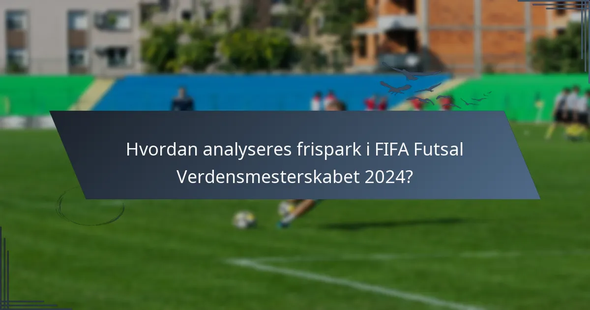 Hvordan analyseres frispark i FIFA Futsal Verdensmesterskabet 2024?