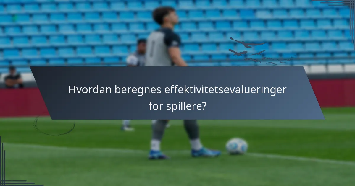 Hvordan beregnes effektivitetsevalueringer for spillere?