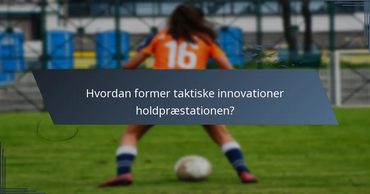 Hvordan former taktiske innovationer holdpræstationen?