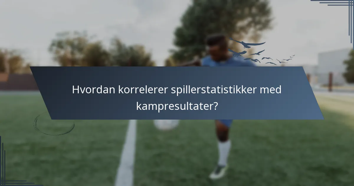 Hvordan korrelerer spillerstatistikker med kampresultater?