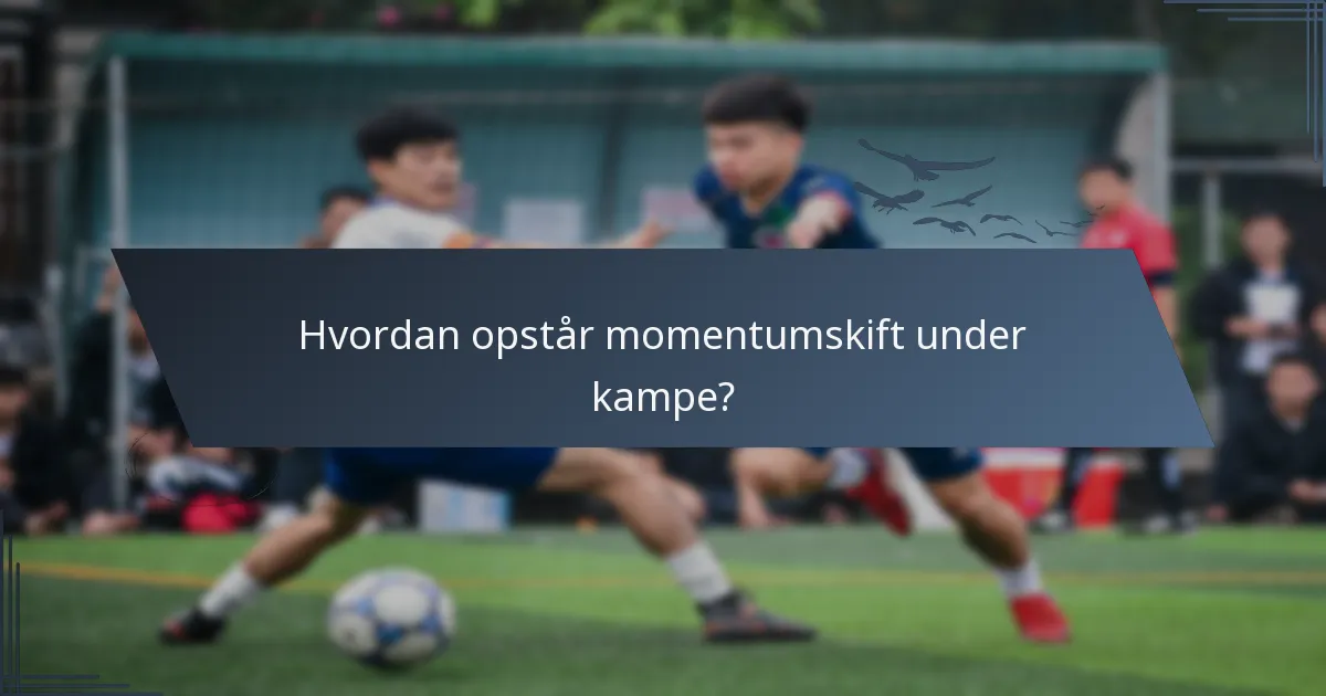 Hvordan opstår momentumskift under kampe?