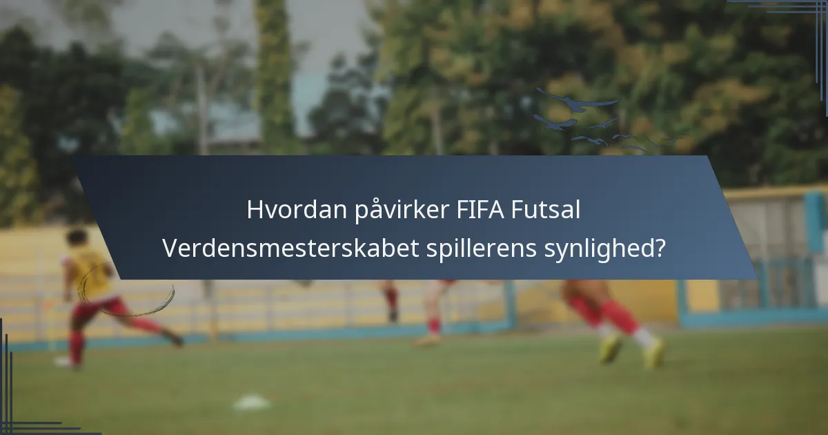 Hvordan påvirker FIFA Futsal Verdensmesterskabet spillerens synlighed?