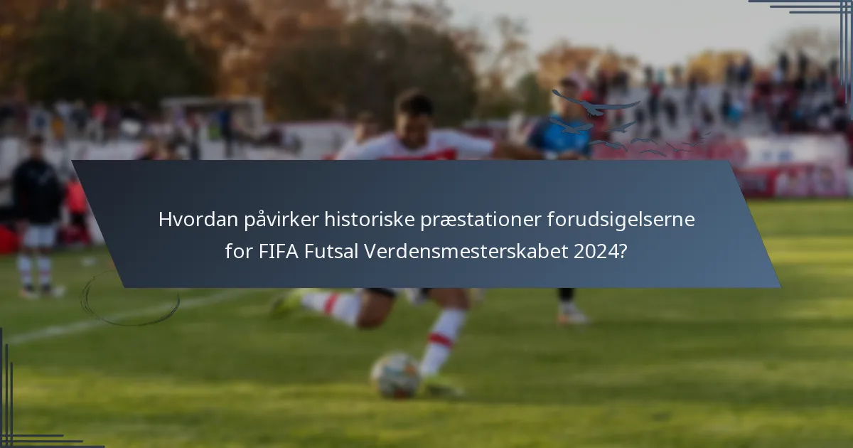 Hvordan påvirker historiske præstationer forudsigelserne for FIFA Futsal Verdensmesterskabet 2024?
