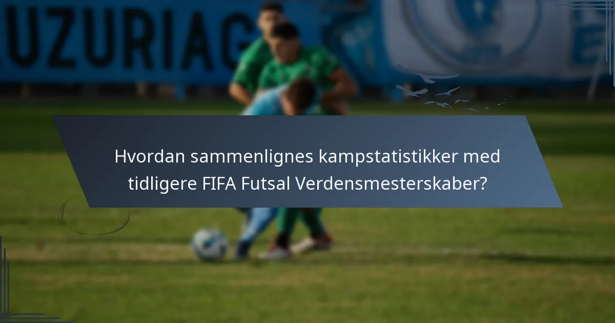Hvordan sammenlignes kampstatistikker med tidligere FIFA Futsal Verdensmesterskaber?