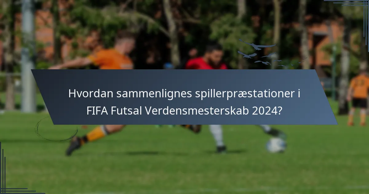 Hvordan sammenlignes spillerpræstationer i FIFA Futsal Verdensmesterskab 2024?
