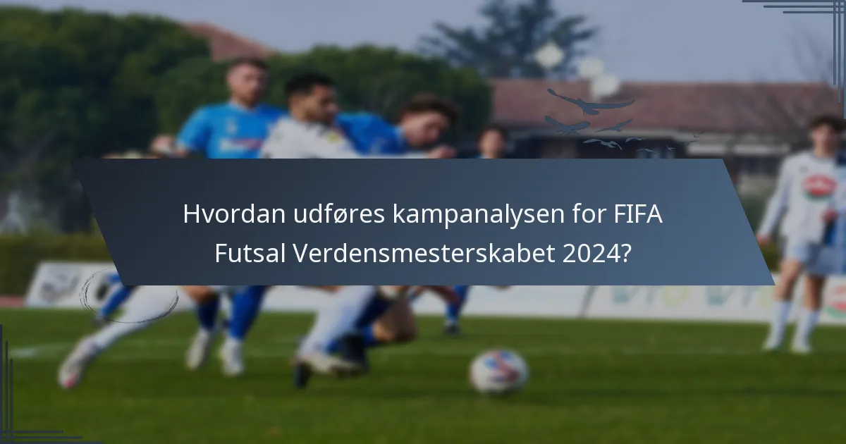 Hvordan udføres kampanalysen for FIFA Futsal Verdensmesterskabet 2024?